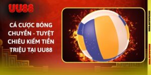 Cá Cược Bóng Chuyền - Tuyệt Chiêu Kiếm Tiền Triệu Tại UU88