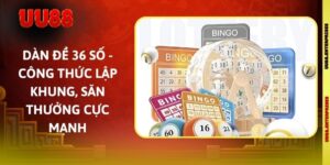 Dàn Đề 36 Số - Công Thức Lập Khung, Săn Thưởng Cực Mạnh