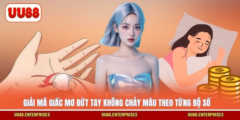 Giải mã giấc mơ đứt tay không chảy máu theo từng bộ số