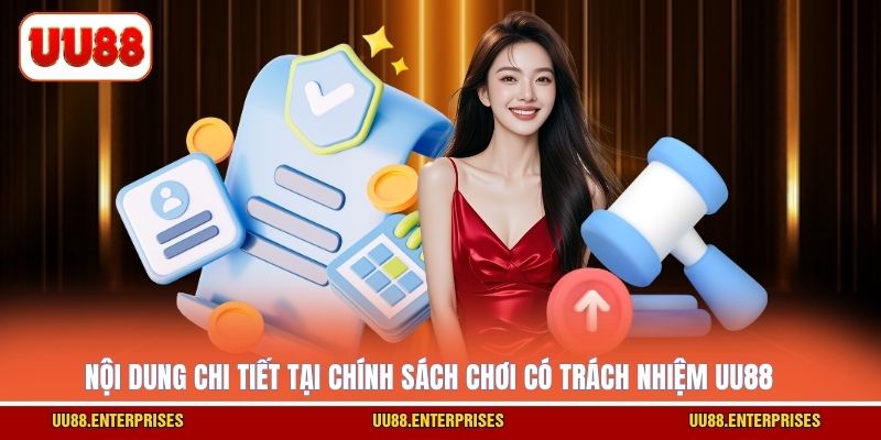 Nội dung chi tiết tại chính sách chơi có trách nhiệm UU88