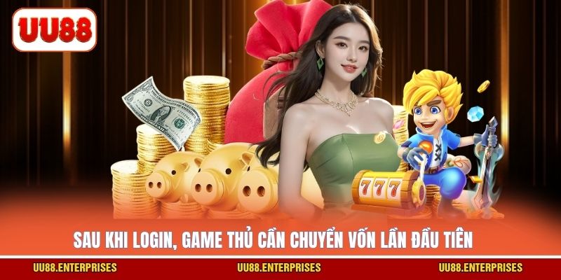 Sau khi login, game thủ cần chuyển vốn lần đầu tiên